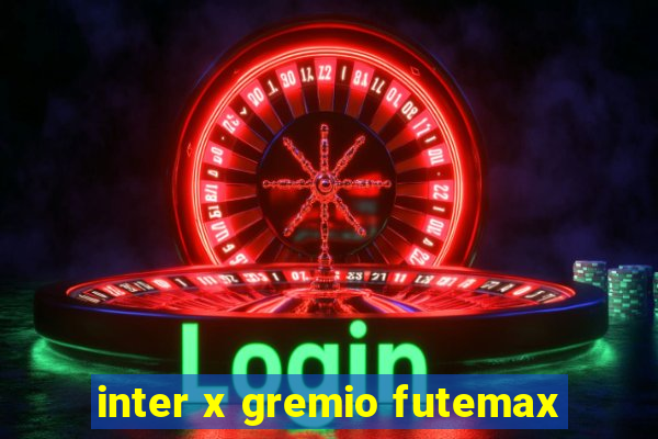 inter x gremio futemax