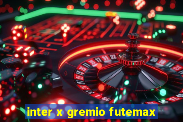 inter x gremio futemax