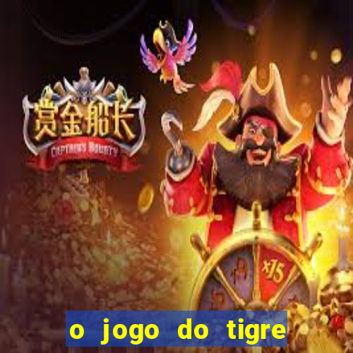 o jogo do tigre da dinheiro