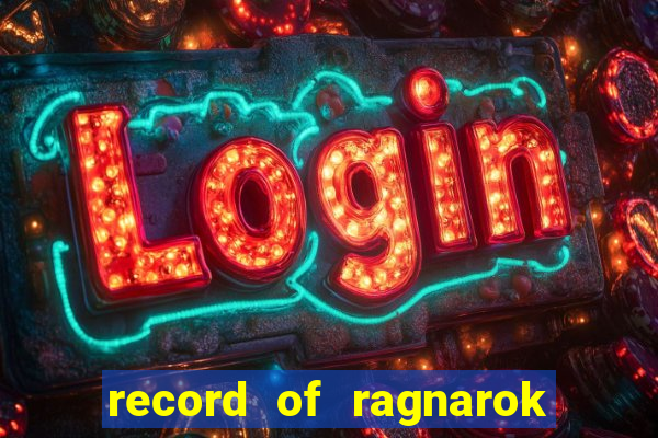 record of ragnarok 3 temporada dublado