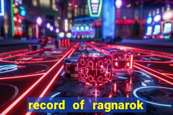 record of ragnarok 3 temporada dublado