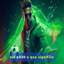 cid 6430 o que significa