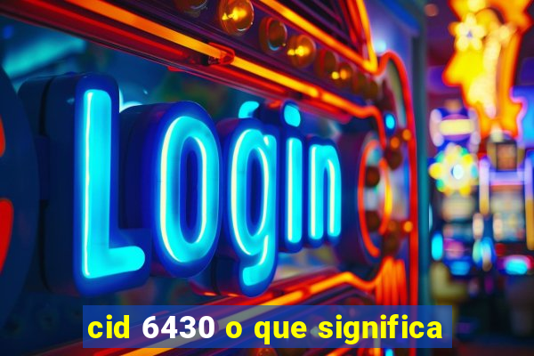 cid 6430 o que significa