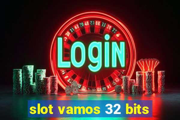 slot vamos 32 bits