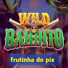 frutinha do pix