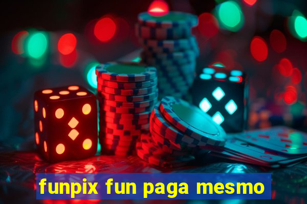 funpix fun paga mesmo