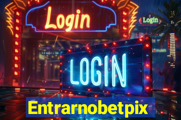 Entrarnobetpix