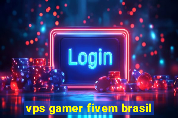 vps gamer fivem brasil