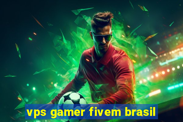 vps gamer fivem brasil