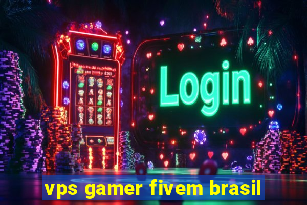 vps gamer fivem brasil