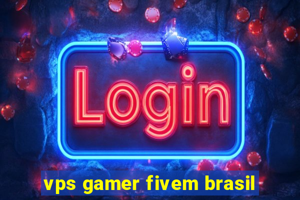 vps gamer fivem brasil