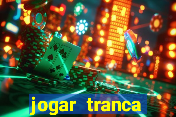 jogar tranca valendo dinheiro