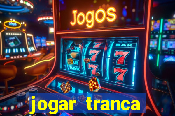 jogar tranca valendo dinheiro