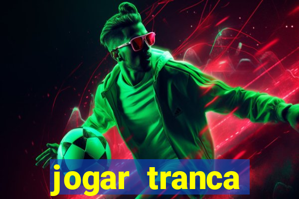 jogar tranca valendo dinheiro