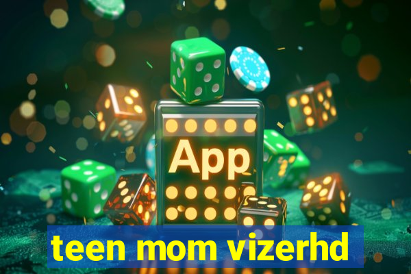 teen mom vizerhd