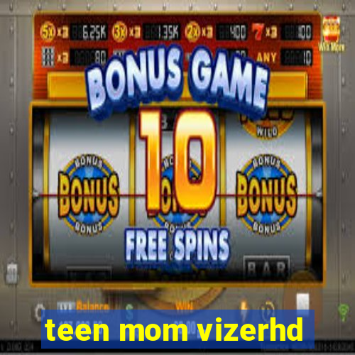 teen mom vizerhd