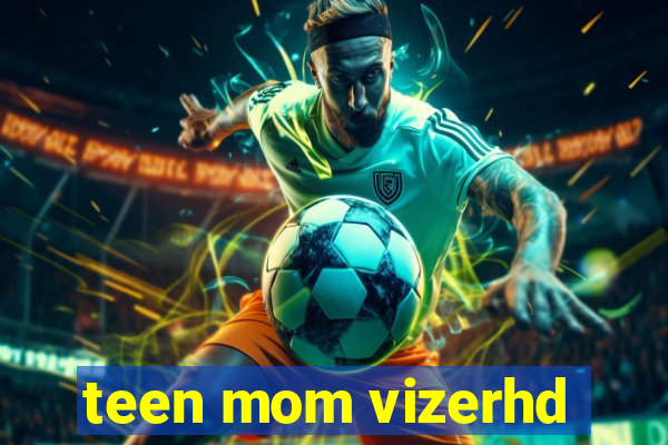 teen mom vizerhd