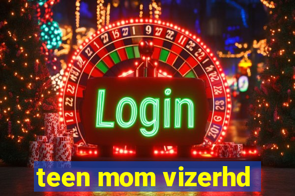 teen mom vizerhd