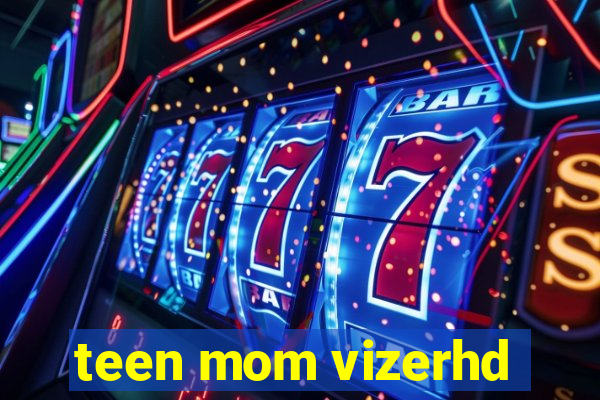 teen mom vizerhd