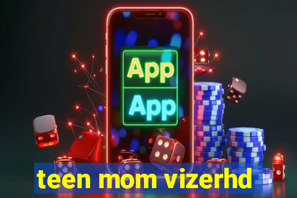 teen mom vizerhd