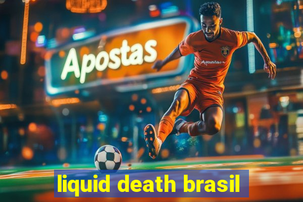 liquid death brasil