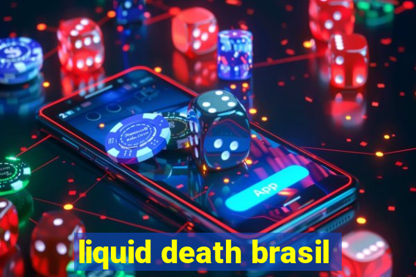 liquid death brasil