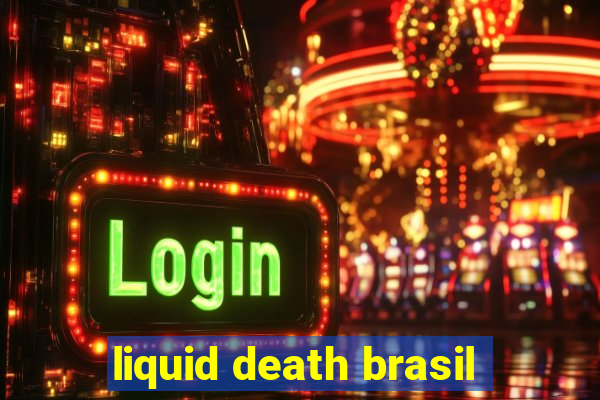 liquid death brasil