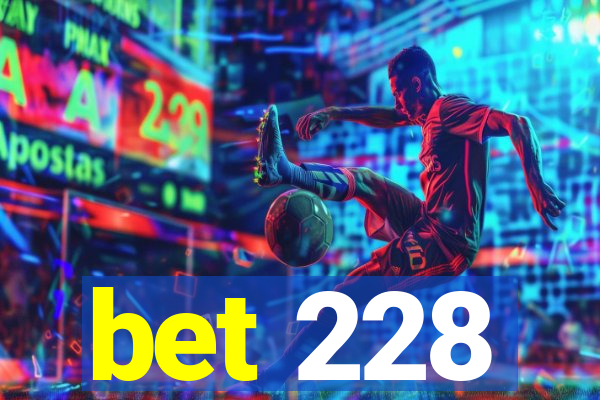 bet 228