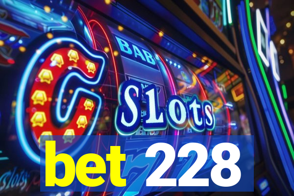 bet 228