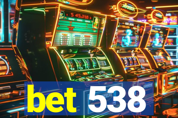 bet 538