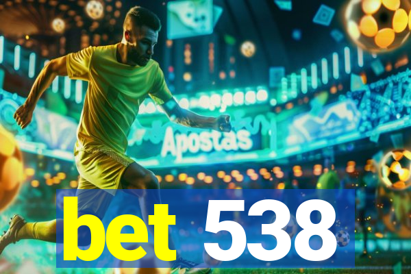 bet 538