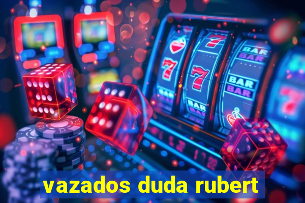 vazados duda rubert