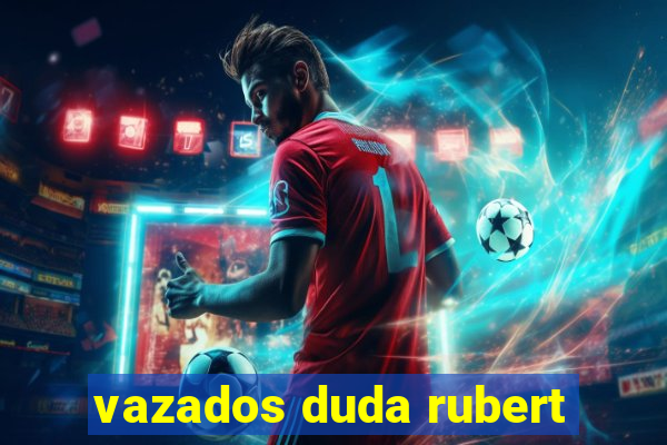 vazados duda rubert