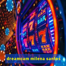 dreamcam milena santos