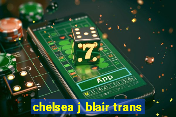 chelsea j blair trans