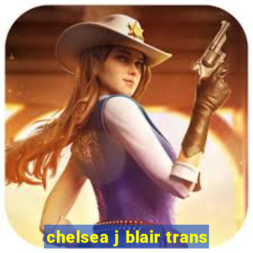 chelsea j blair trans