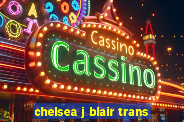 chelsea j blair trans