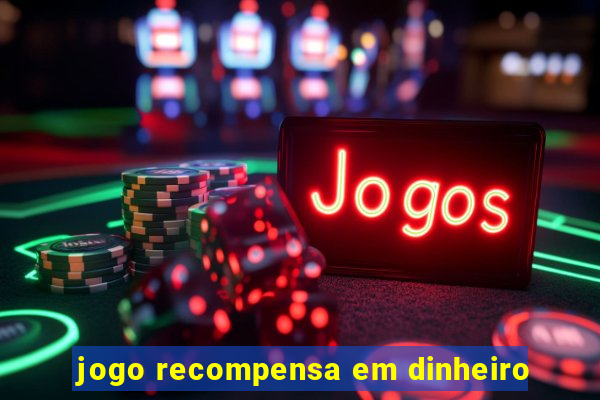 jogo recompensa em dinheiro