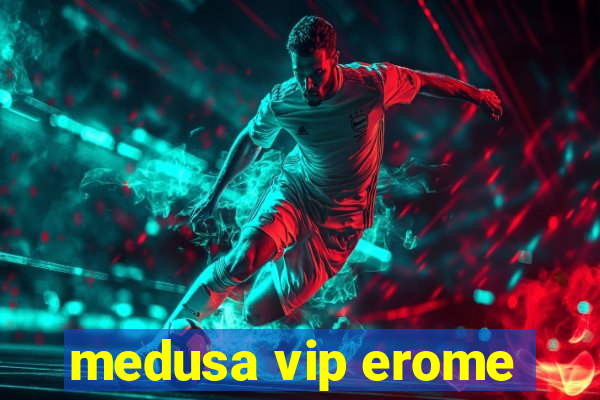 medusa vip erome