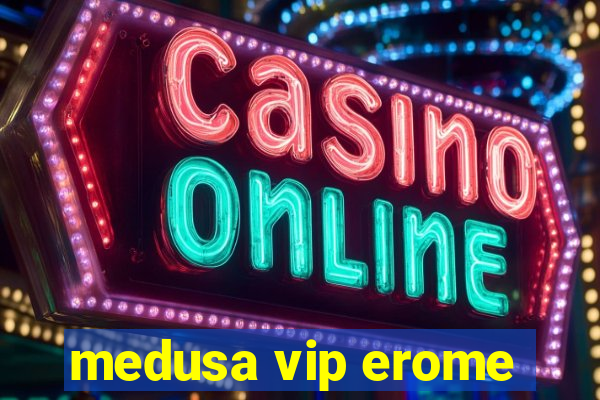 medusa vip erome