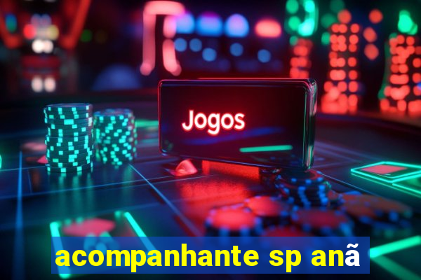 acompanhante sp anã