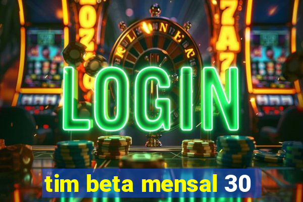 tim beta mensal 30