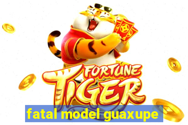 fatal model guaxupe