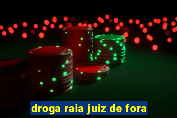 droga raia juiz de fora