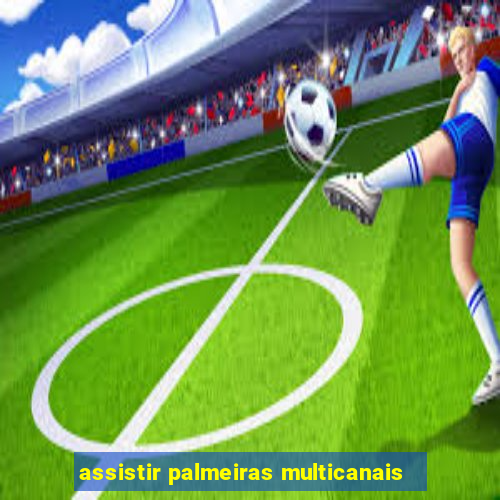 assistir palmeiras multicanais