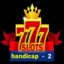 handicap - 2 resultado final