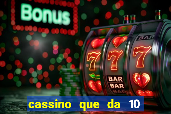 cassino que da 10 reais no cadastro