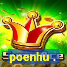 poenhu .