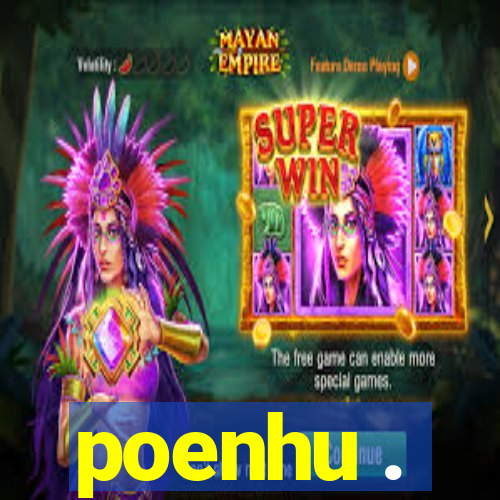 poenhu .