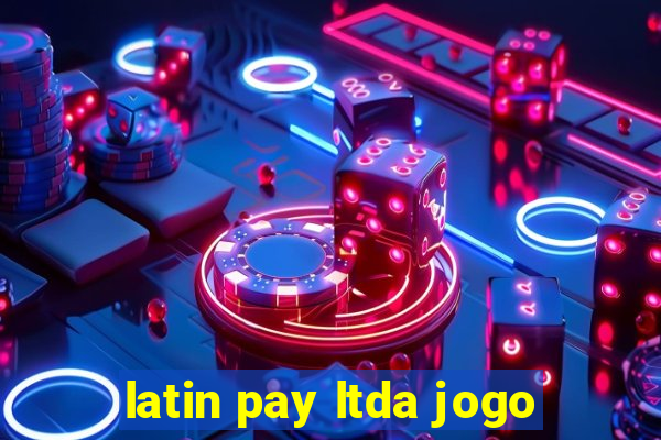 latin pay ltda jogo